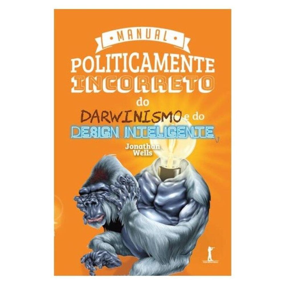 Manual Politicamente Incorreto Do Darwinismo E Do Design Inteligente