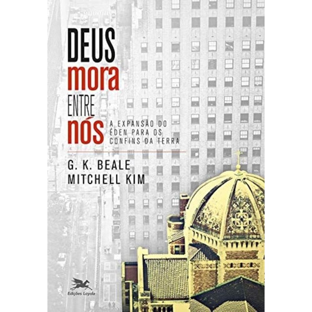 Deus Mora Entre Nós - A Expansão Do Éden Para Os Confins Da Terra