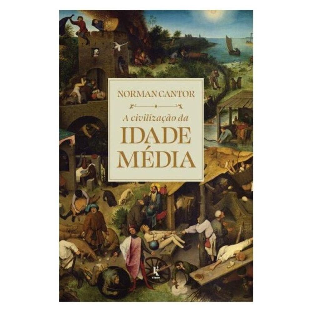 A Civilização Da Idade Média: Edição Completamente Revisada E Expandida De “História Medieval: Vida