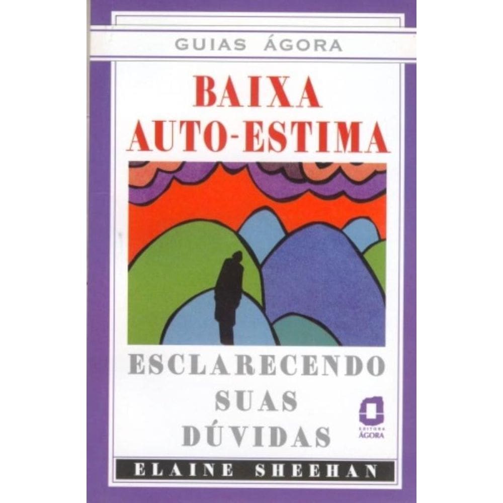 Baixa Autoestima - Esclarecendo Suas Dúvidas