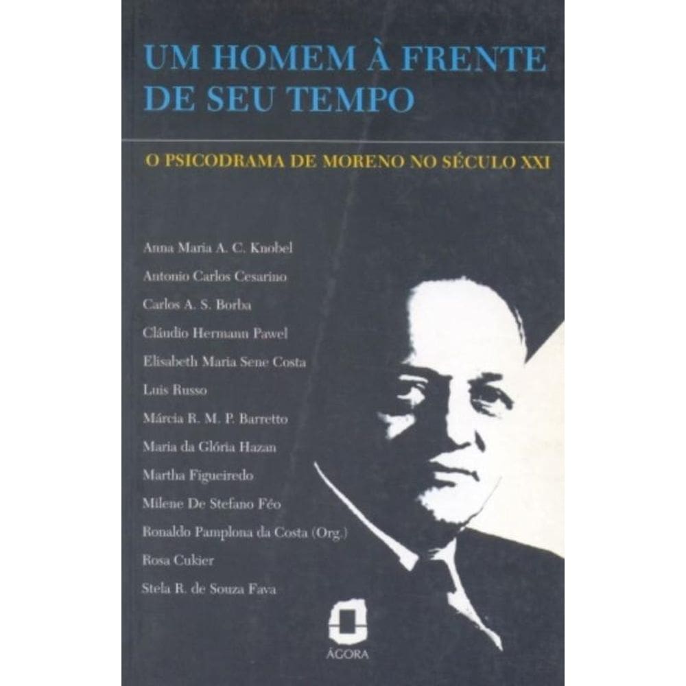 Um Homem À Frente Do Seu Tempo - O Psicodrama De Moreno No Século Xxi