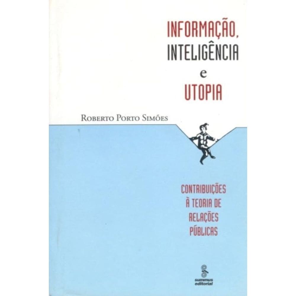 Informação, Inteligência E Utopia - Contribuições À Teoria De Relações Públicas