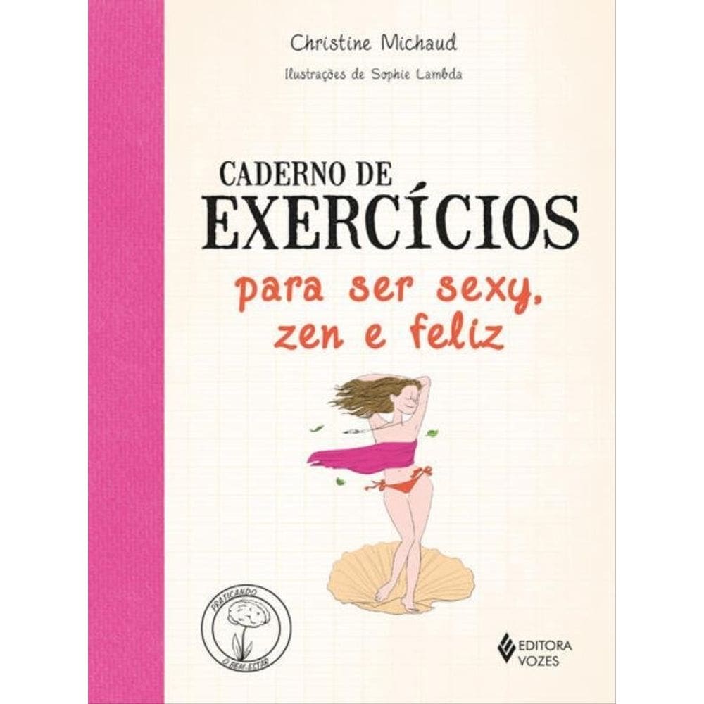 Caderno De Exercícios Para Ser Sexy, Zen E Feliz