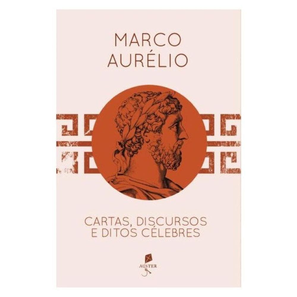 Marco Aurélio - Cartas, Discursos E Editos Célebres