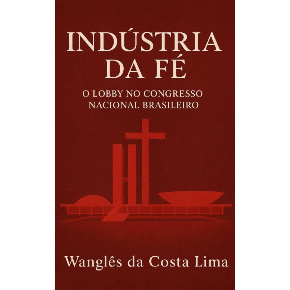 Indústria da Fé:  O Lobby no Congresso Nacional Brasileiro
