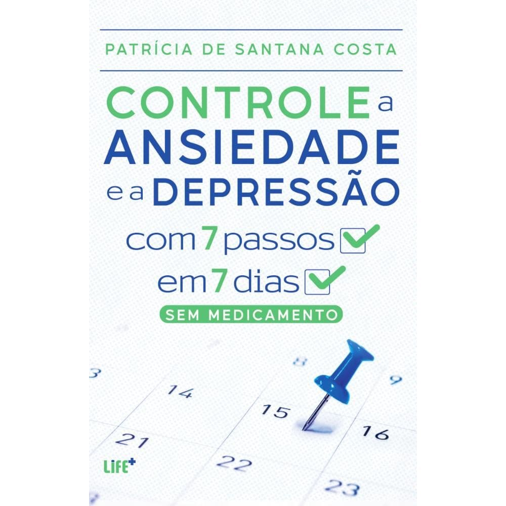 Controle a ansiedade e a depressão com 7 passos em 7 dias. sem medicamento
