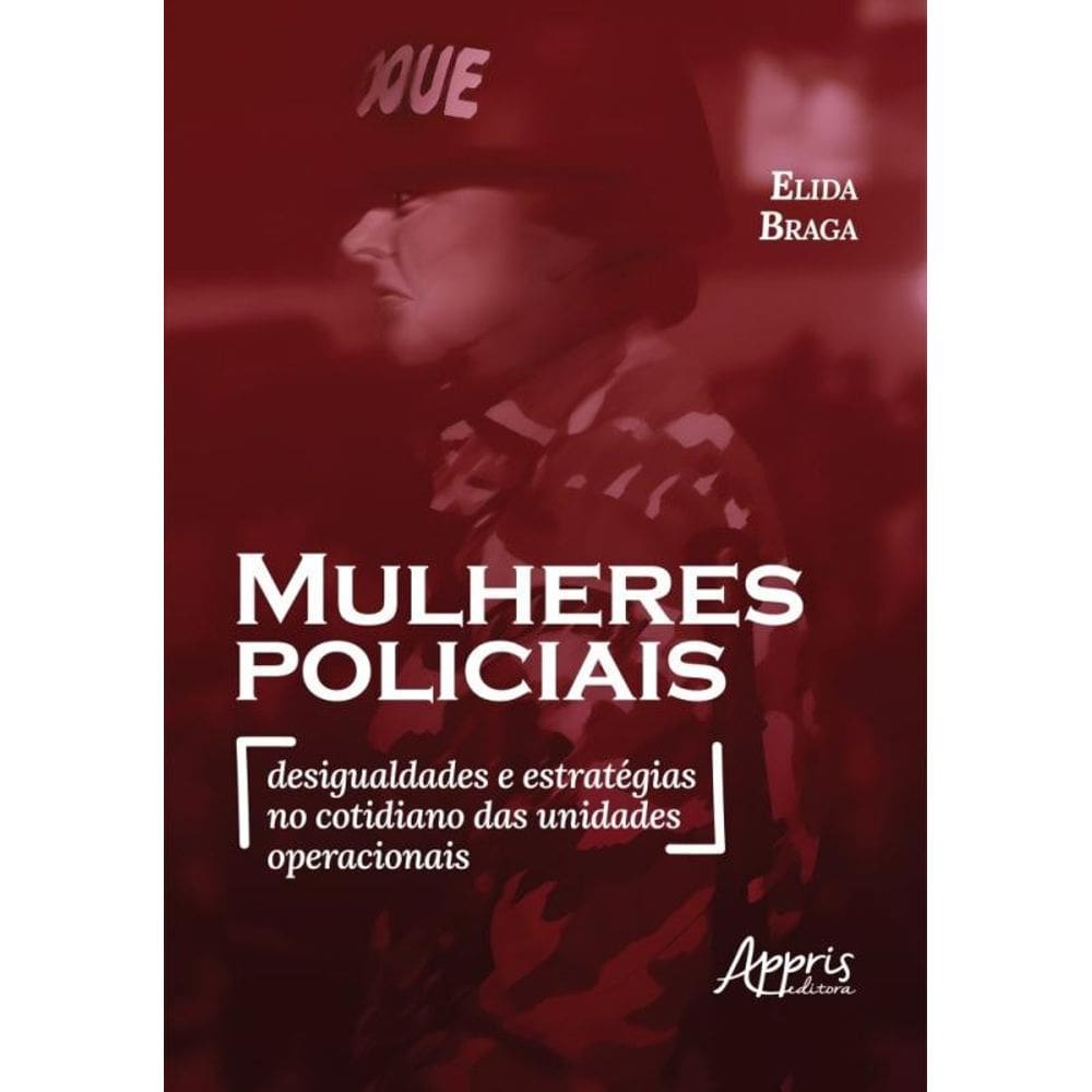 Mulheres Policiais - Desigualdades E Estratégias No Cotidiano Das Unidades Operacionais