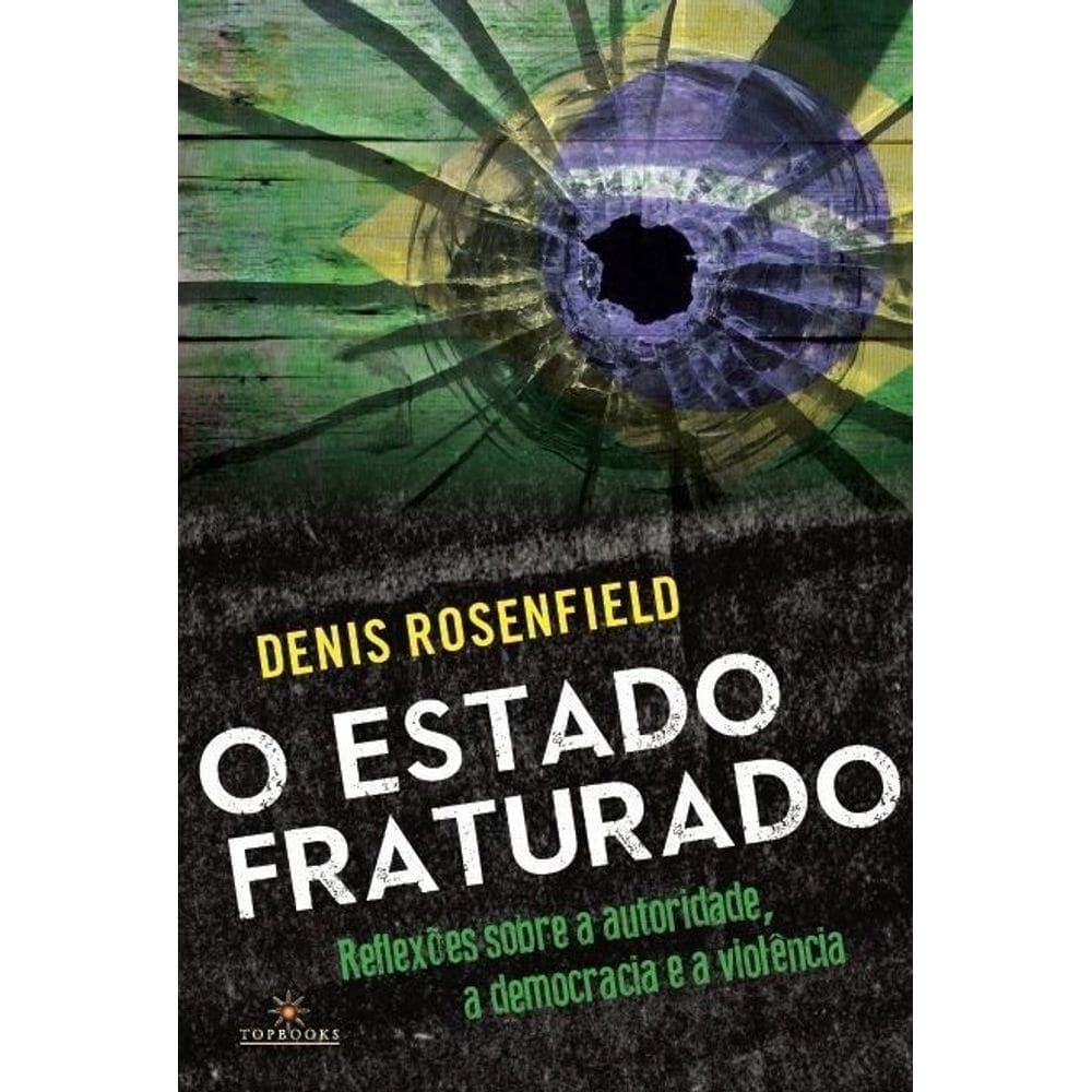 o Estado Fraturado - Reflexões Sobre a Autoridade, a Democracia e a Violência