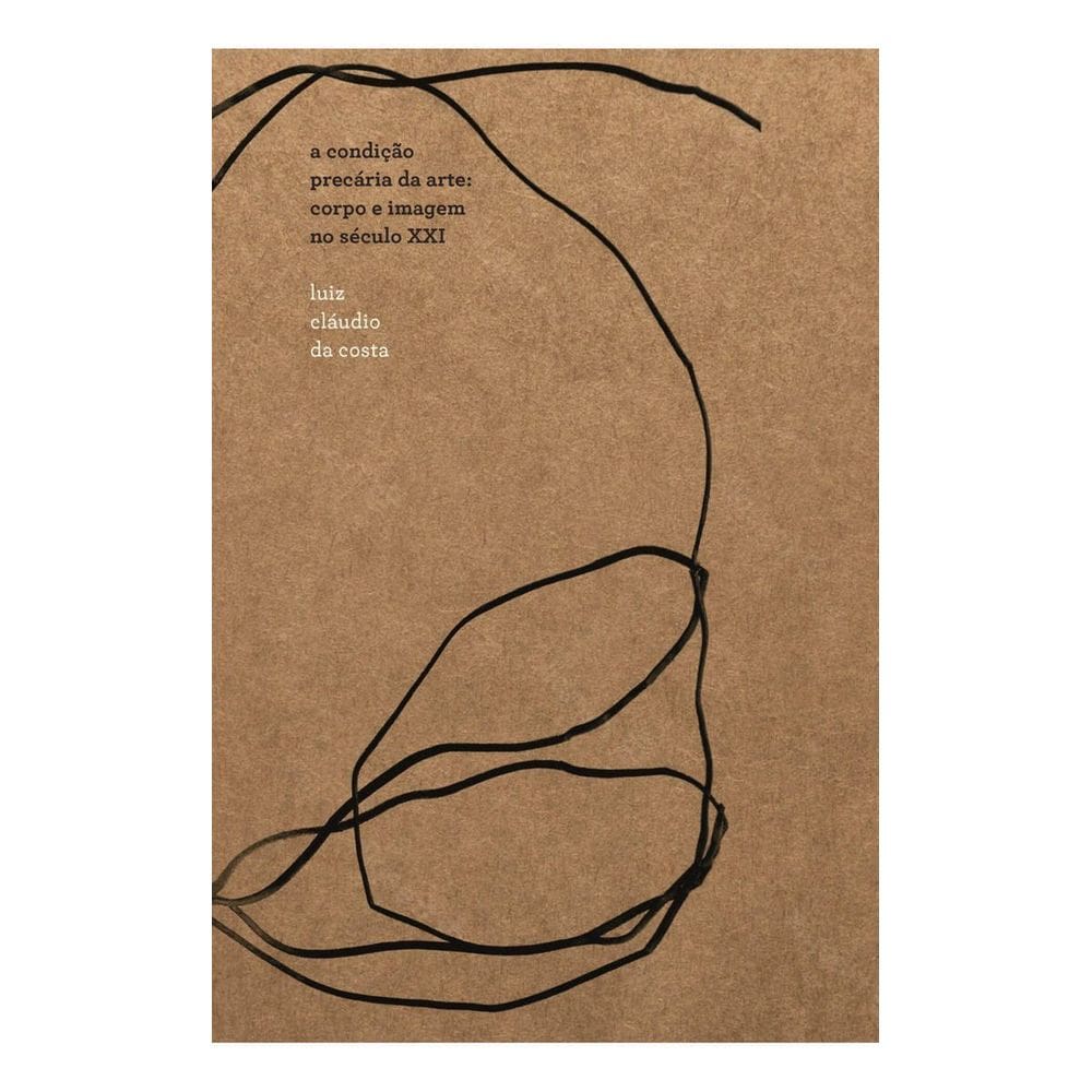 a Condição Precária Da Arte - Corpo e Imagem No Século Xxi