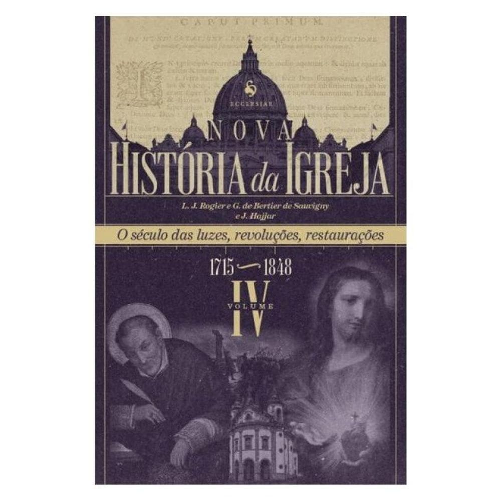 Nova História Da Igreja, Vol. Iv: O Século Das Luzes, Revoluções, Restaurações (1715–1848)