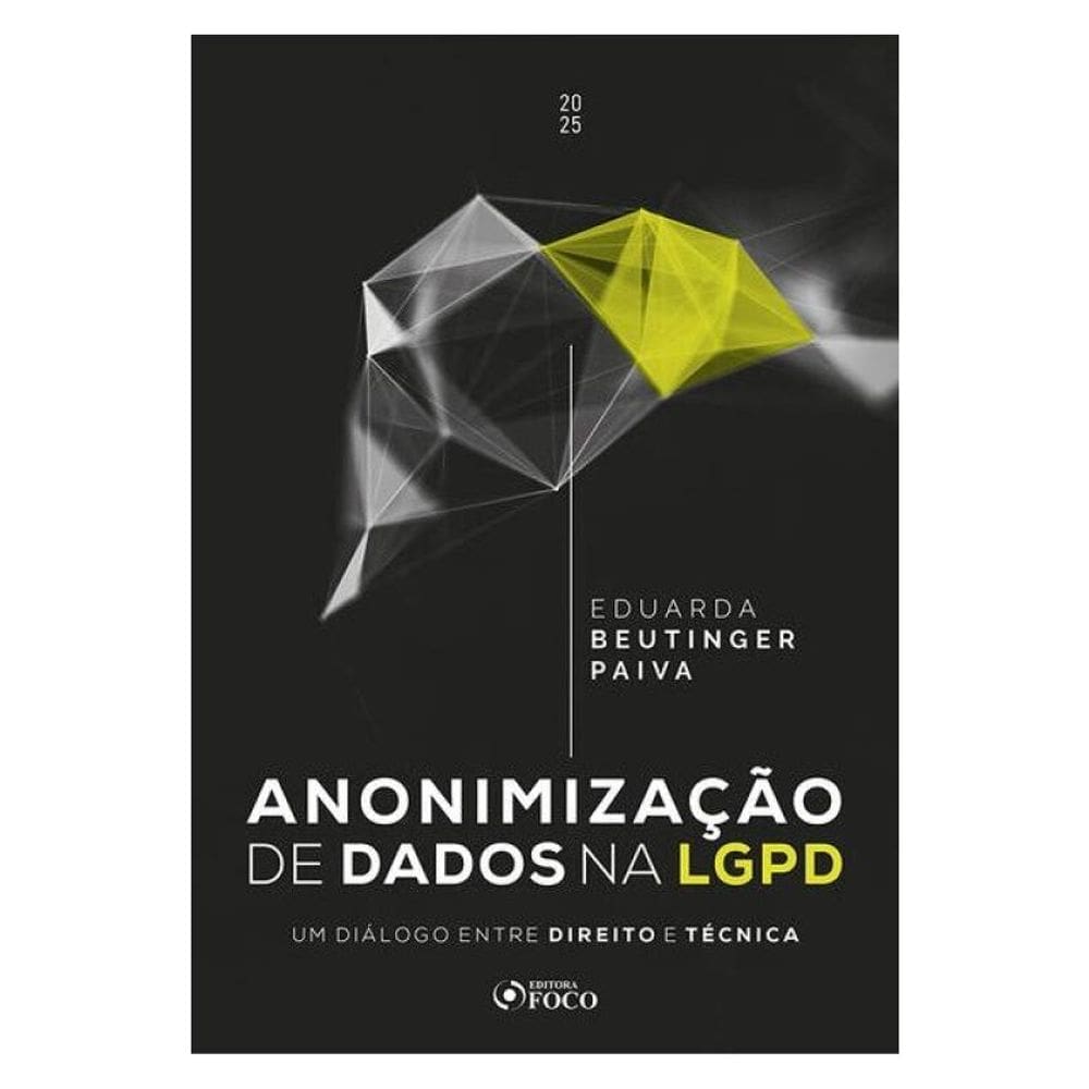 Anonimização De Dados Na Lgpd - Um Diálogo Entre Direito E Técnica - 1ª Ed - 2025