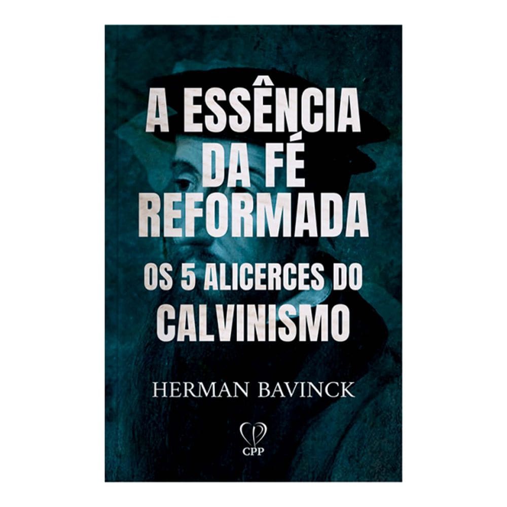 Livro A Essência da Fé Reformada Os 5 Alicerces do Calvinismo Herman Bavinck