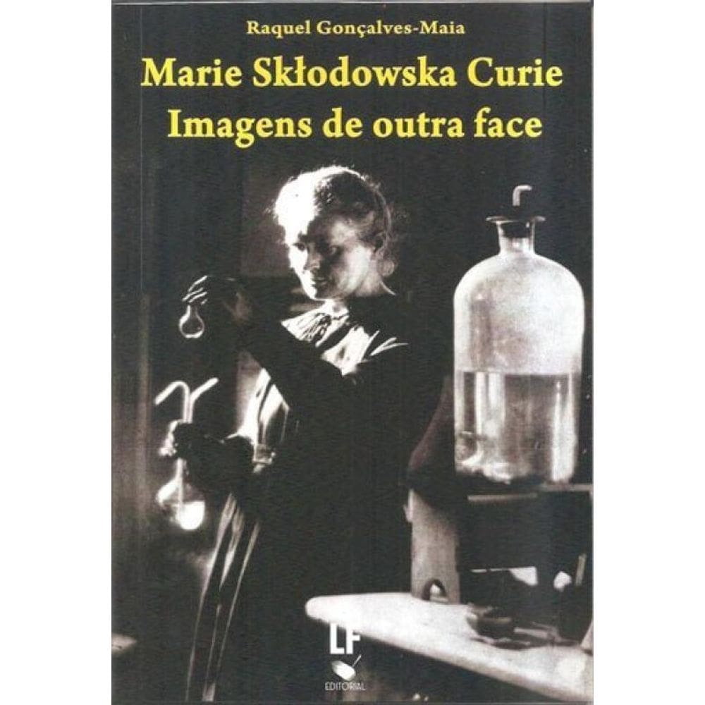 Marie Sktodowska Curie: Imagens De Outra Face