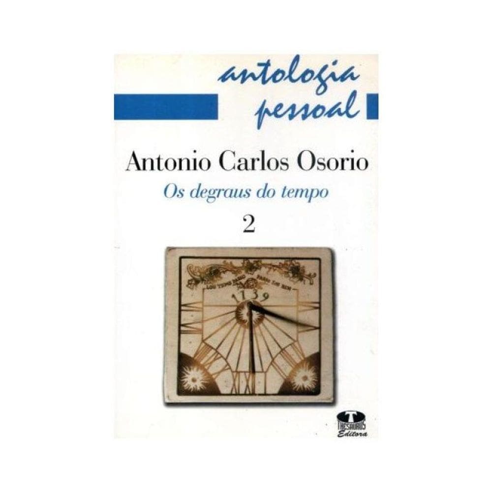 Antologia Pessoal. Antonio Carlos Osório. Os Degraus Do Tempo - Volume 2