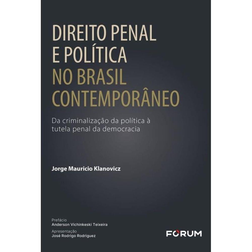 Direito Penal E Política No Brasil Contemporâneo - Da Criminalização Da Política À Tutela Penal Da D
