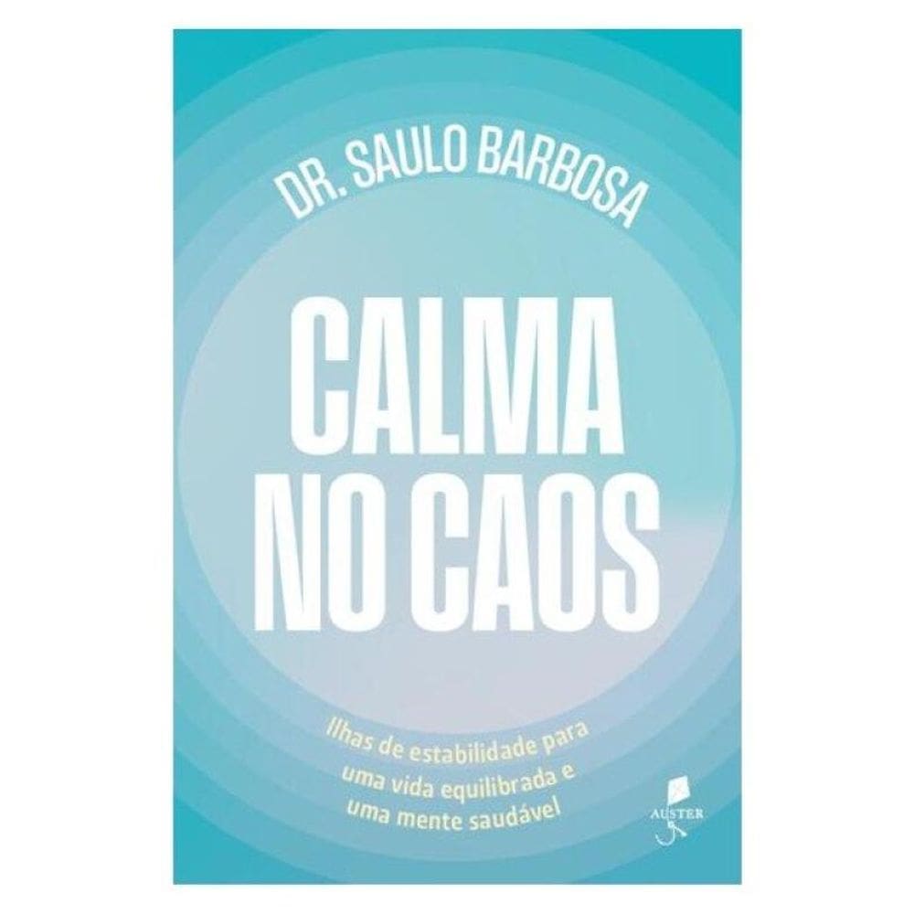 Calma No Caos: Ilhas De Estabilidade Para Uma Vida Equilibrada E Uma Mente Saudavel