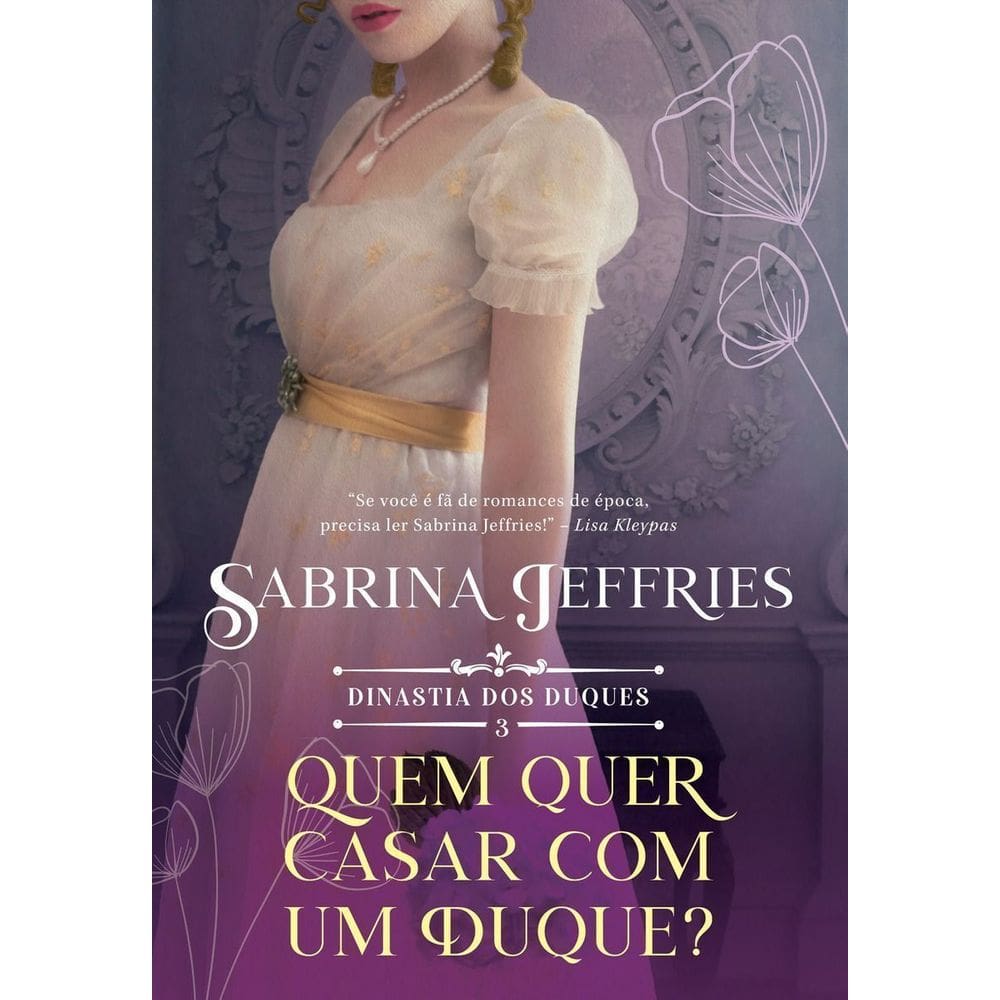 Quem Quer Se Casar Com Um Duque? (Dinastia Dos Duques – Livro 3)