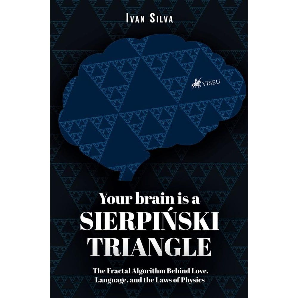 Your Brain Is a Sierpinski Triangle: The Fractal Algorithm Behind Love, Language, and the Law