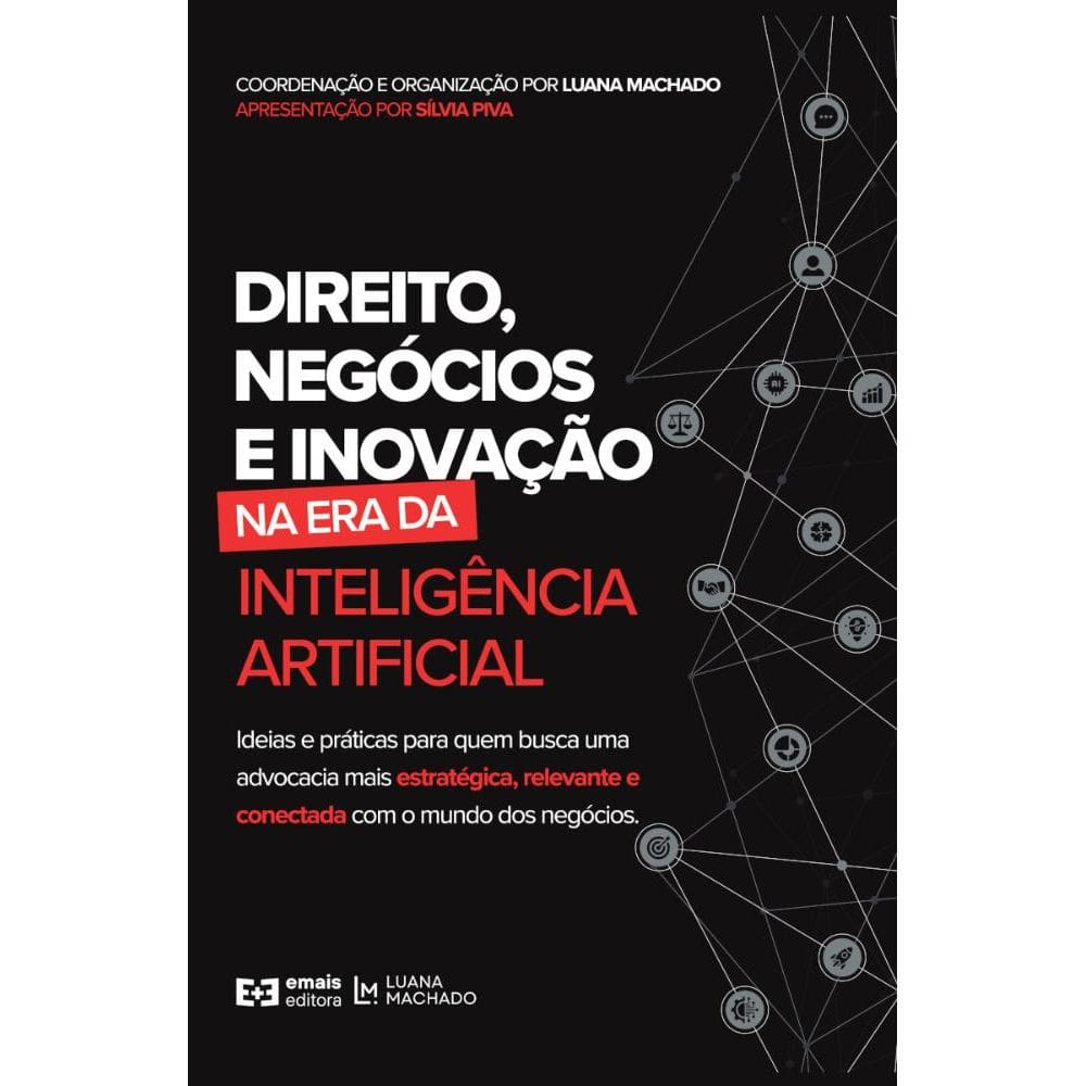 Direito, negócios e inovação na era da inteligência artificial: Ideias e práticas para quem busca uma advocacia mais estratégica, relevante e conecta