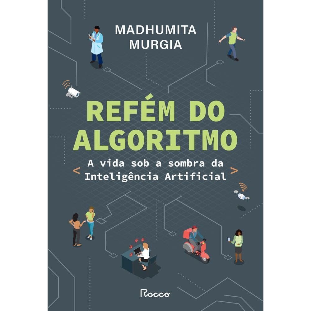 Refém Do Algoritmo - A Vida Sob A Sombra Da Inteligência Artificial