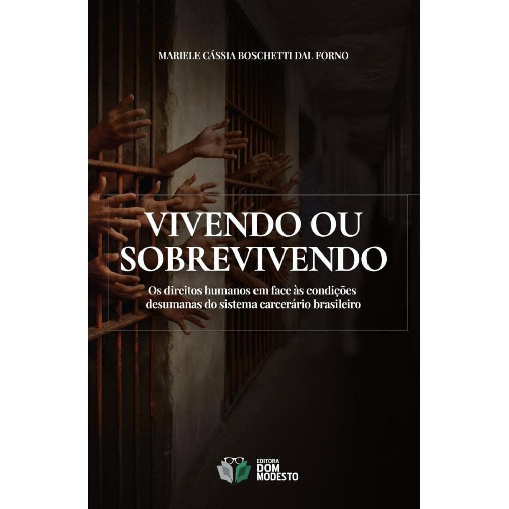 Vivendo ou sobrevivendo: Os direitos humanos em face às condições desumanas do sistema carcerário brasileiro