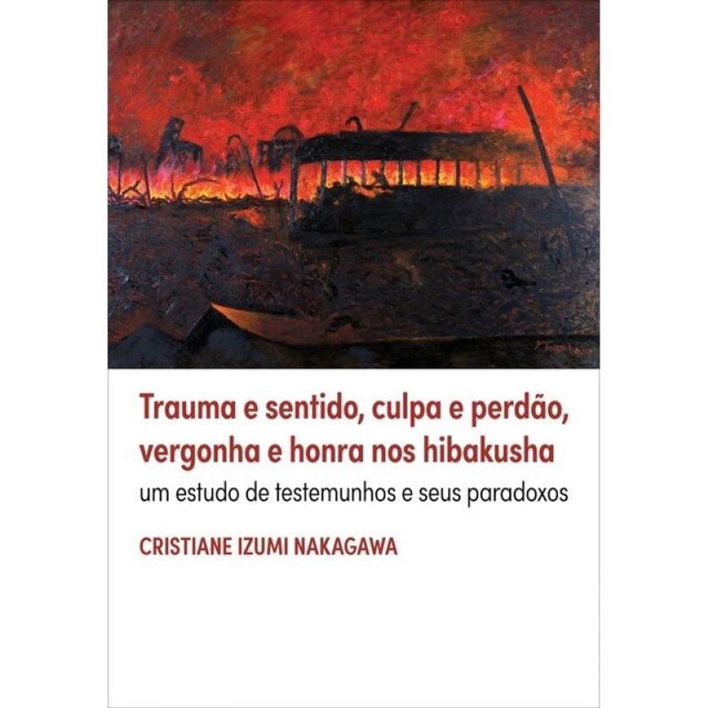 Trauma E Sentido, Culpa E Perdão, Vergonha E Honra Nos Hibakusha