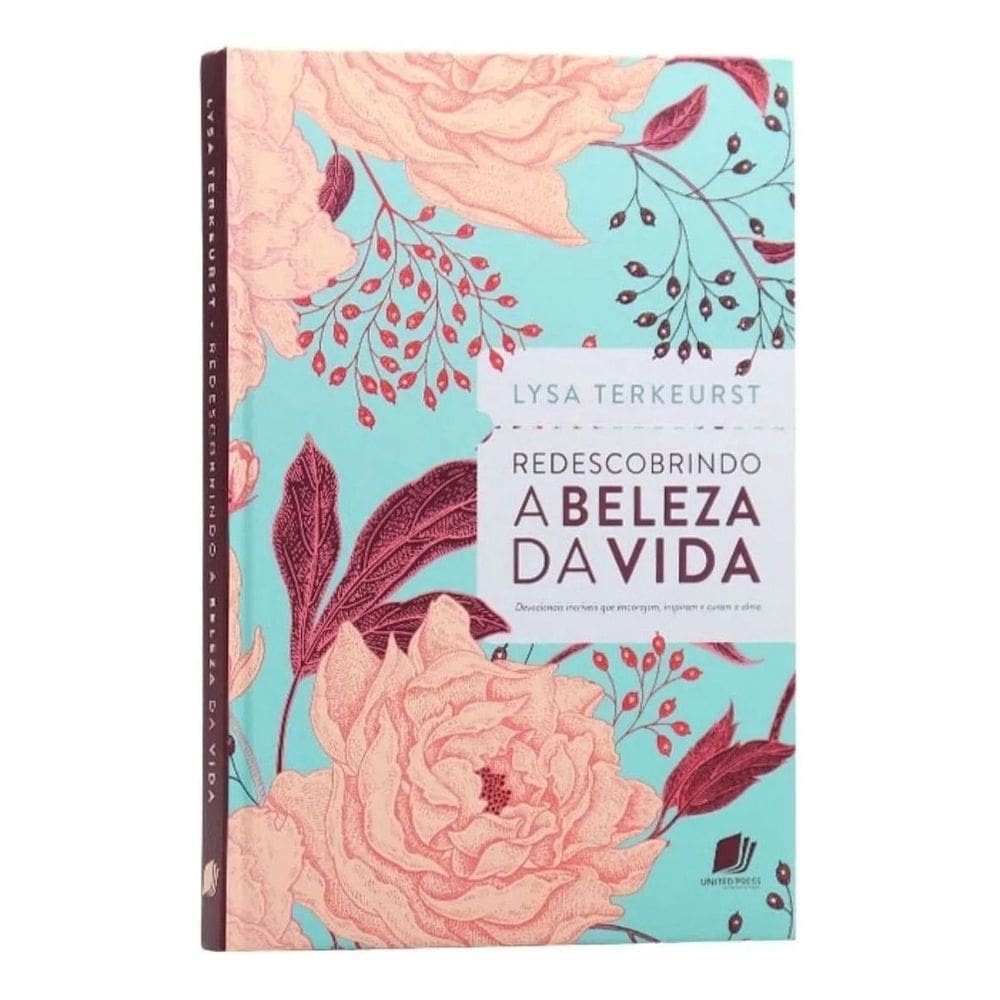 Redescobrindo a Beleza Da Vida - Devocionais Incríveis Que Encorajam, Inspiram e Curam a Alma