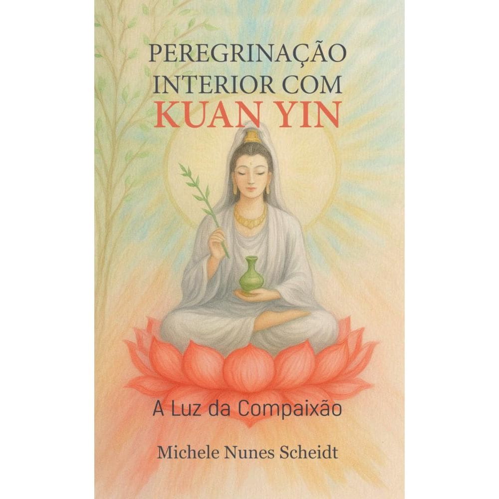 Peregrinação interior com kuan Yin: A Luz da Compaixão