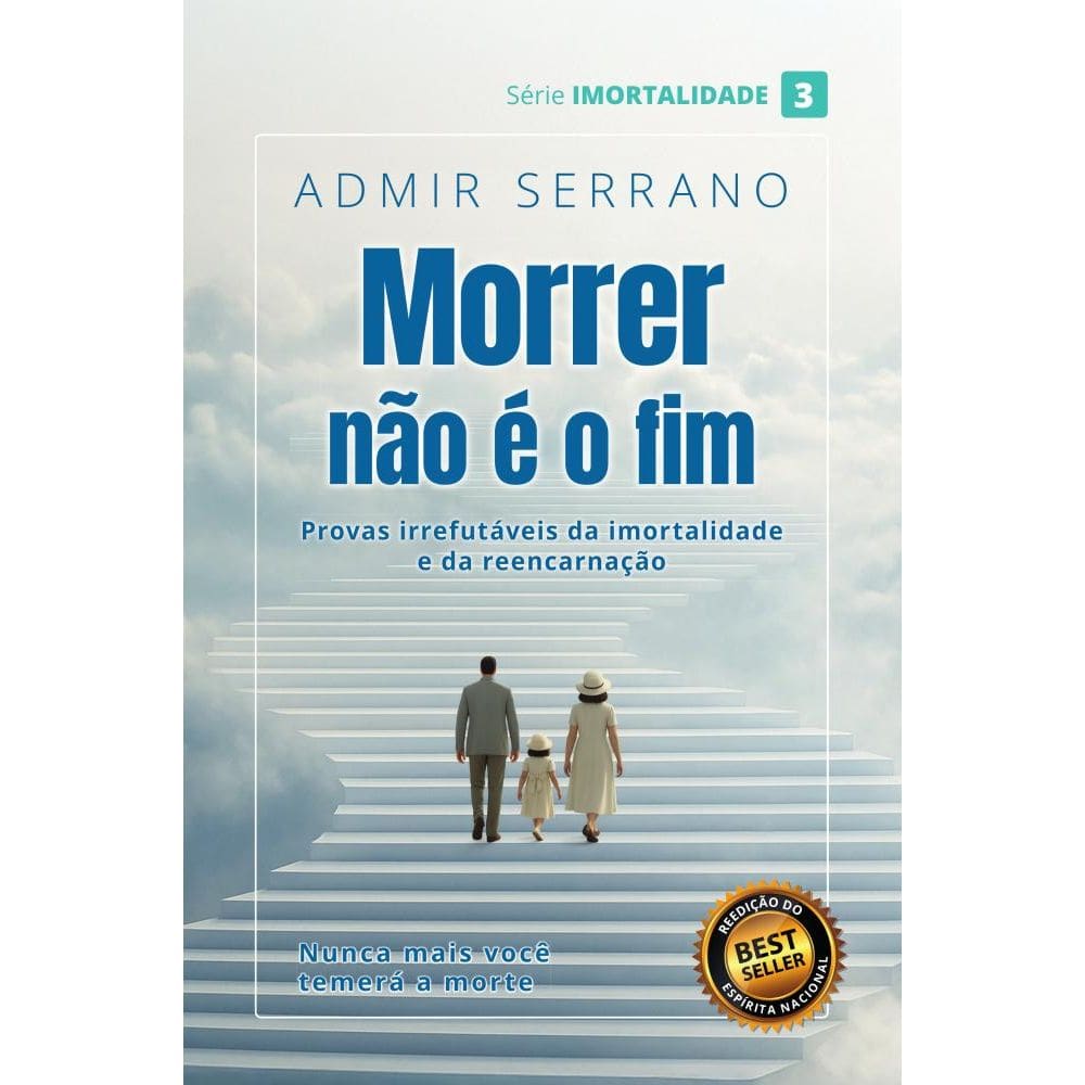 MORRER NÃO É O FIM - Provas irrefutáveis da imortalidade e da reencarnação