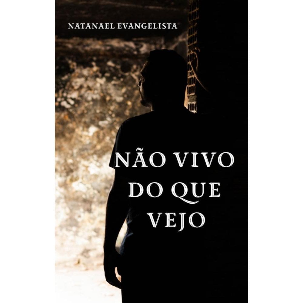 Não vivo do que vejo