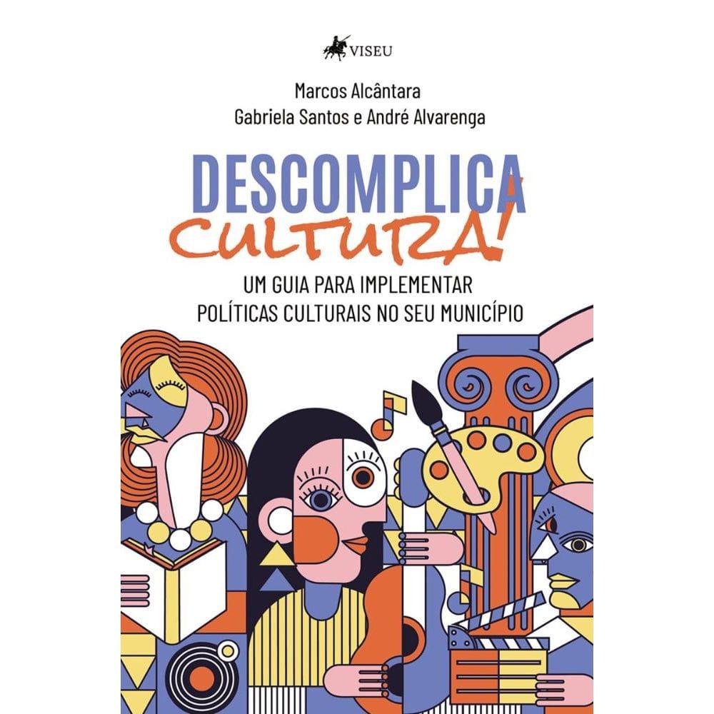 Descomplica cultura: Um guia para implementar políticas culturais no seu município