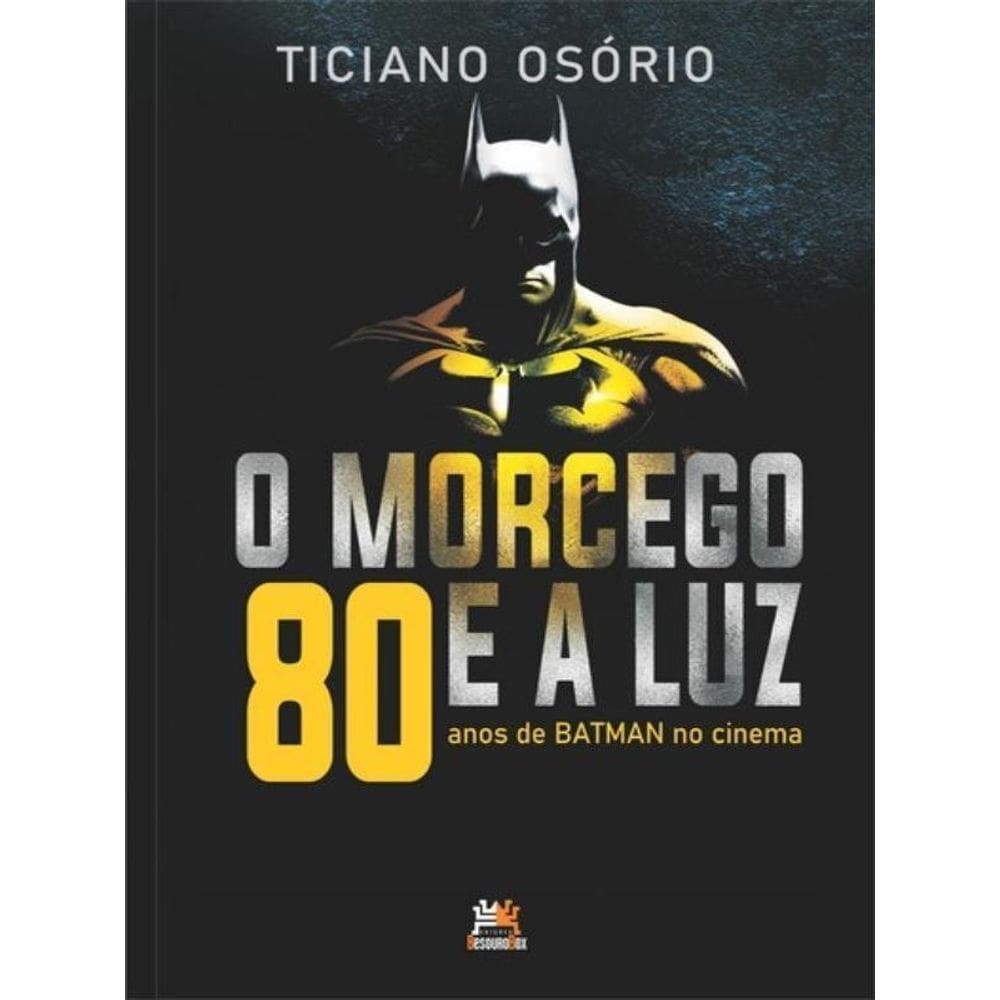 O Morcego E A Luz - 80 Anos De Batman No Cinema