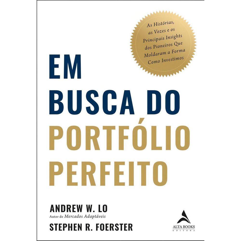 Em Busca Do Portfólio Perfeito - As Histórias, As Vozes e Os Principais Insights Dos Pioneiros Que M