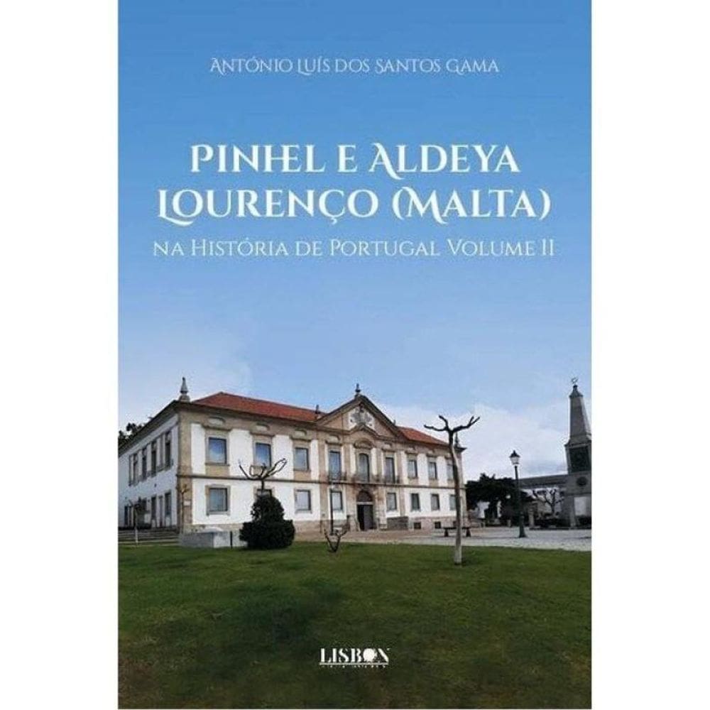 Pinhel E Aldeya Lourenço (Malta) Na História De Portugal - Vol. 2
