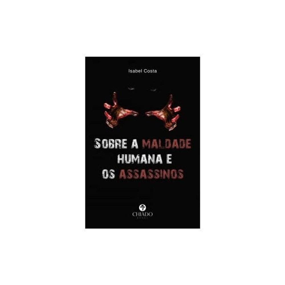 Sobre A Maldade Humana E Os Assassinos