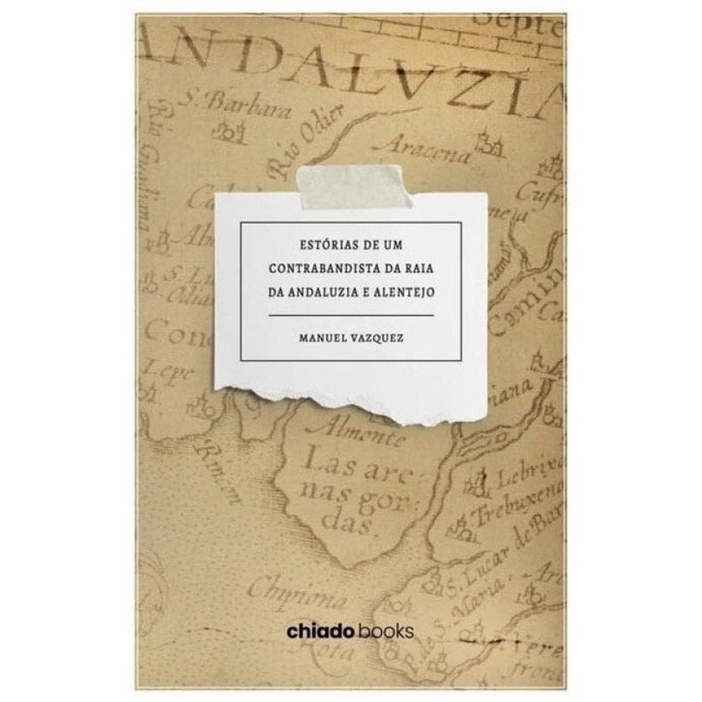 Estórias De Um Contrabandista Da Raia Da Andaluzia E Alentejo