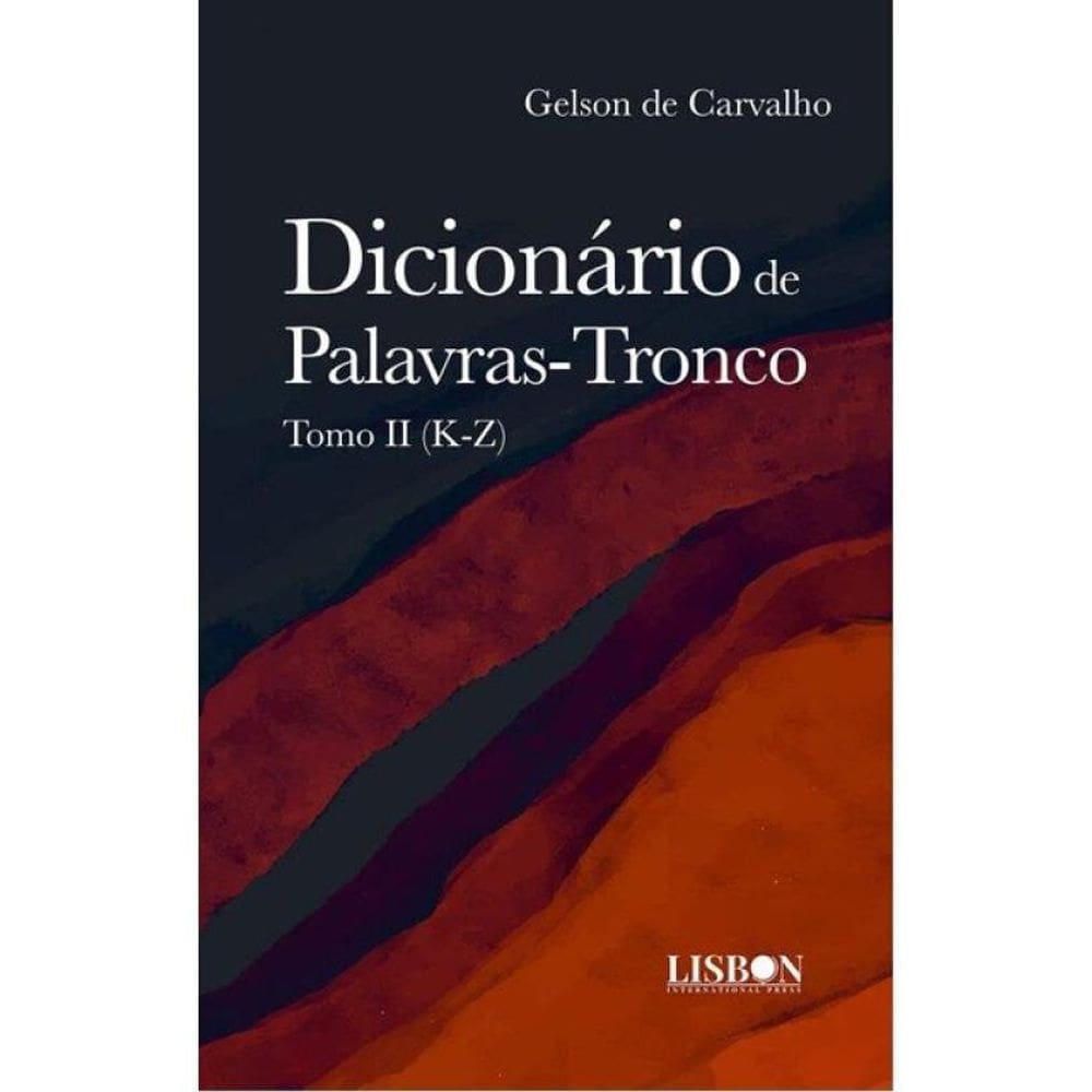 Dicionário De Palavras-Tronco - Tomo Ii (K-Z)