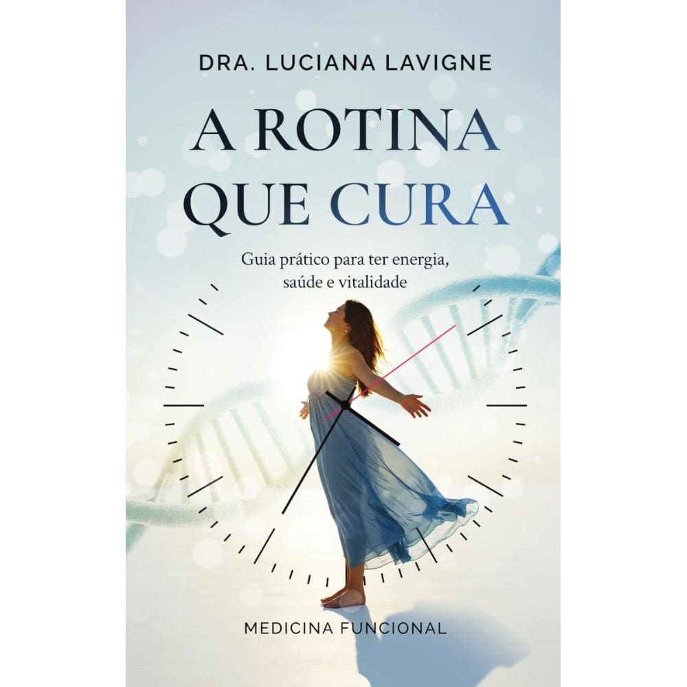 A rotina que cura: Guia prático para ter energia, saúde e vitalidade