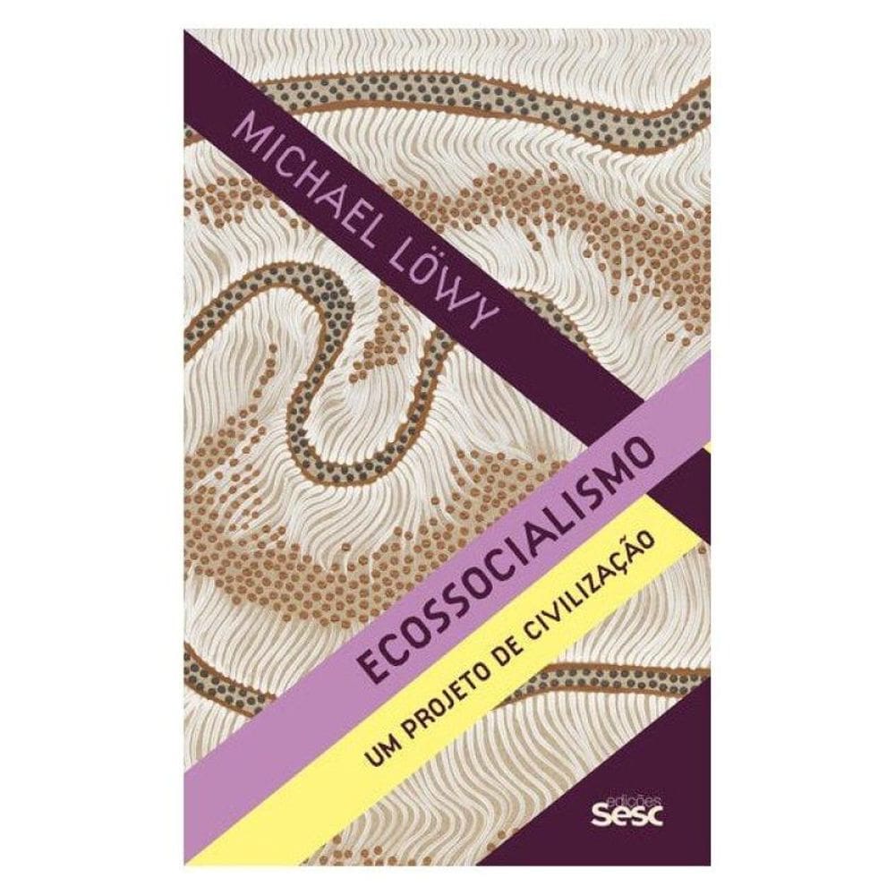 Ecossocialismo - Um Projeto De Civilização - Vol. 1