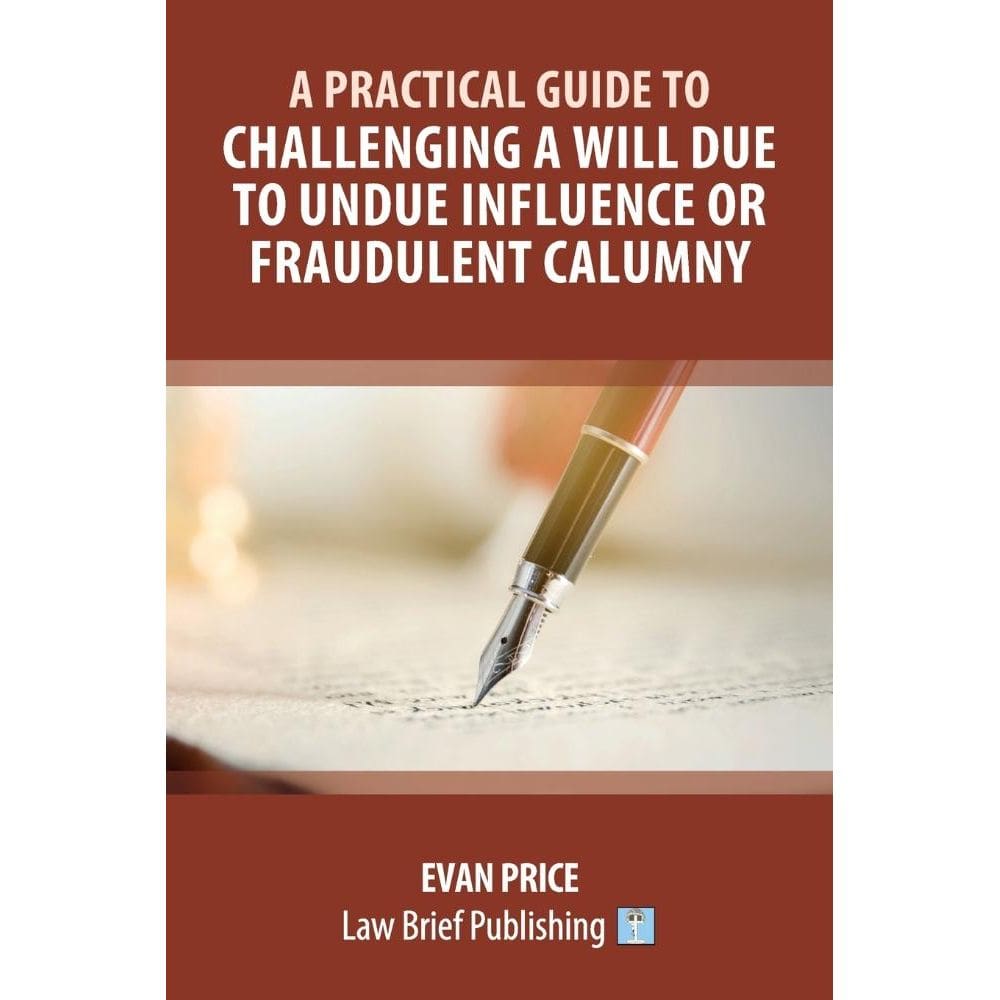 A Practical Guide to Challenging a Will Due to Undue Influe