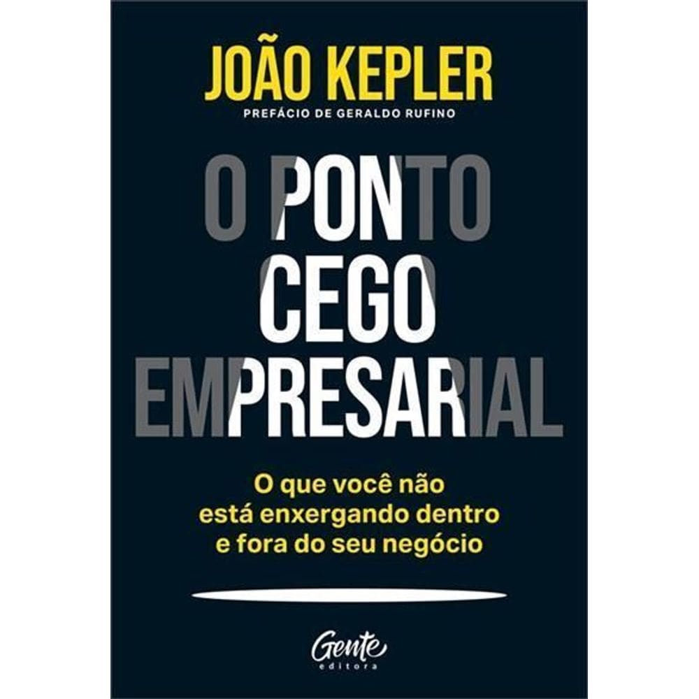 O Ponto Cego Empresarial - O Que Você Não Está Enxergando Dentro e Fora do Seu Negócio