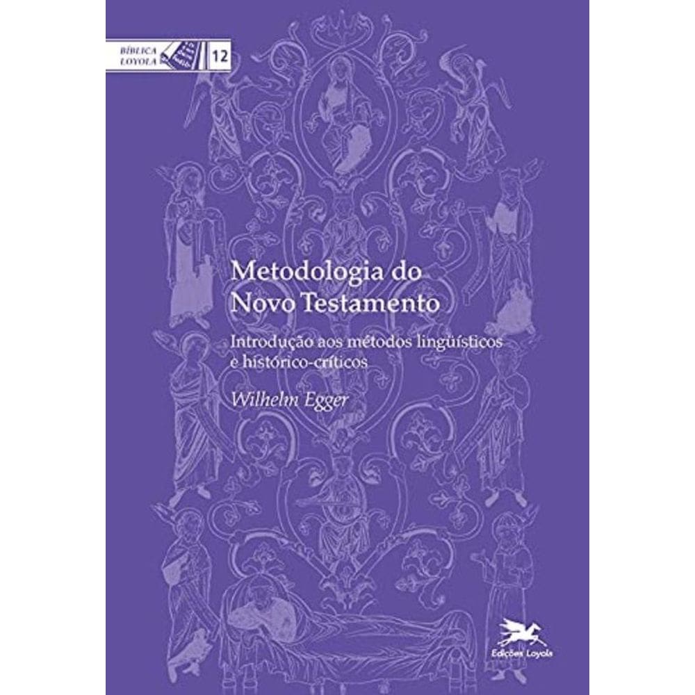 Metodologia Do Novo Testamento - Introdução Aos Métodos Linguísticos E Histórico-Críticos - Vol. 12
