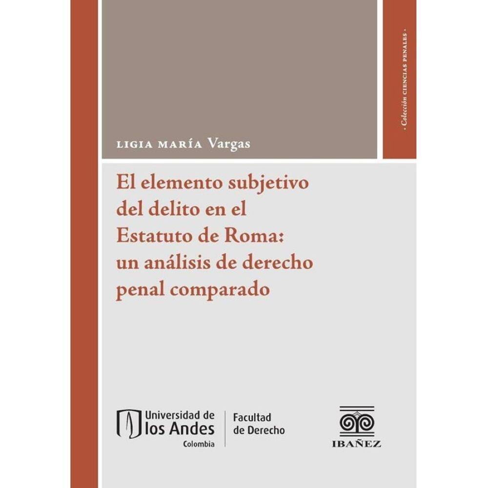 El elemento subjetivo del delito en el Estatuto de Roma: un análisis de derecho penal comparado - Es