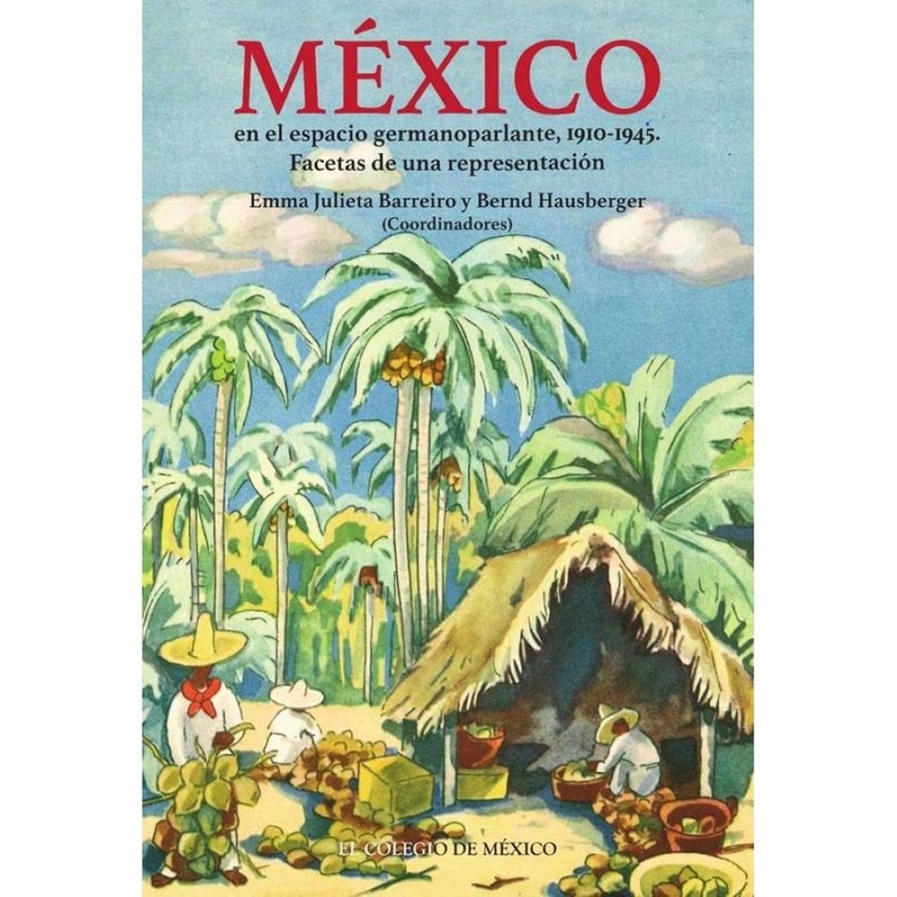 México en el espacio germanoparlante, 1910-1945.  - Espanhol