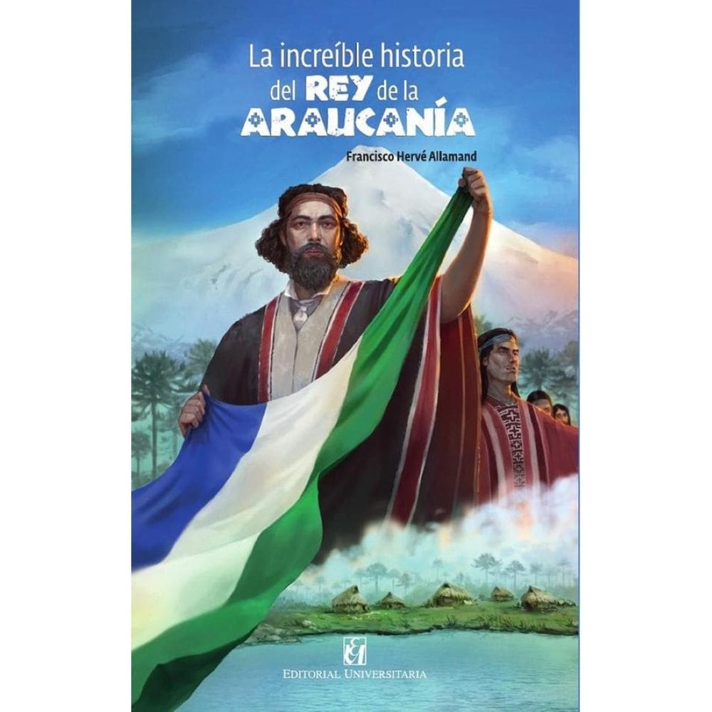 La increíble historia del rey de la Araucanía y la Patagonia - Espanhol