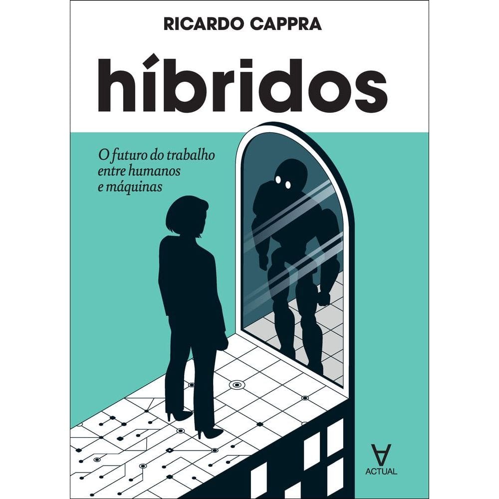 Híbridos - O Futuro Do Trabalho Entre Humanos E Máquinas