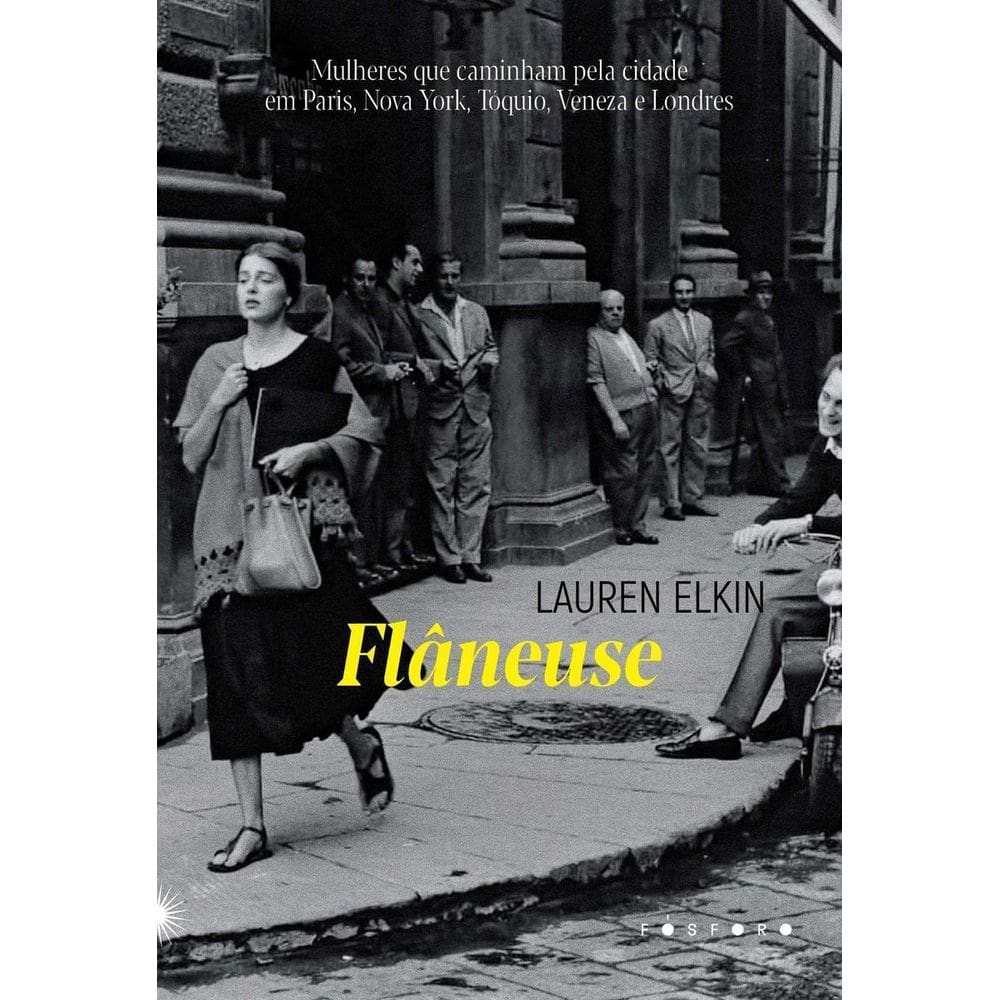 Flâneuse - Mulheres Que Caminham Pela Cidade em Paris, Nova York, Tóquio, Veneza e Londres