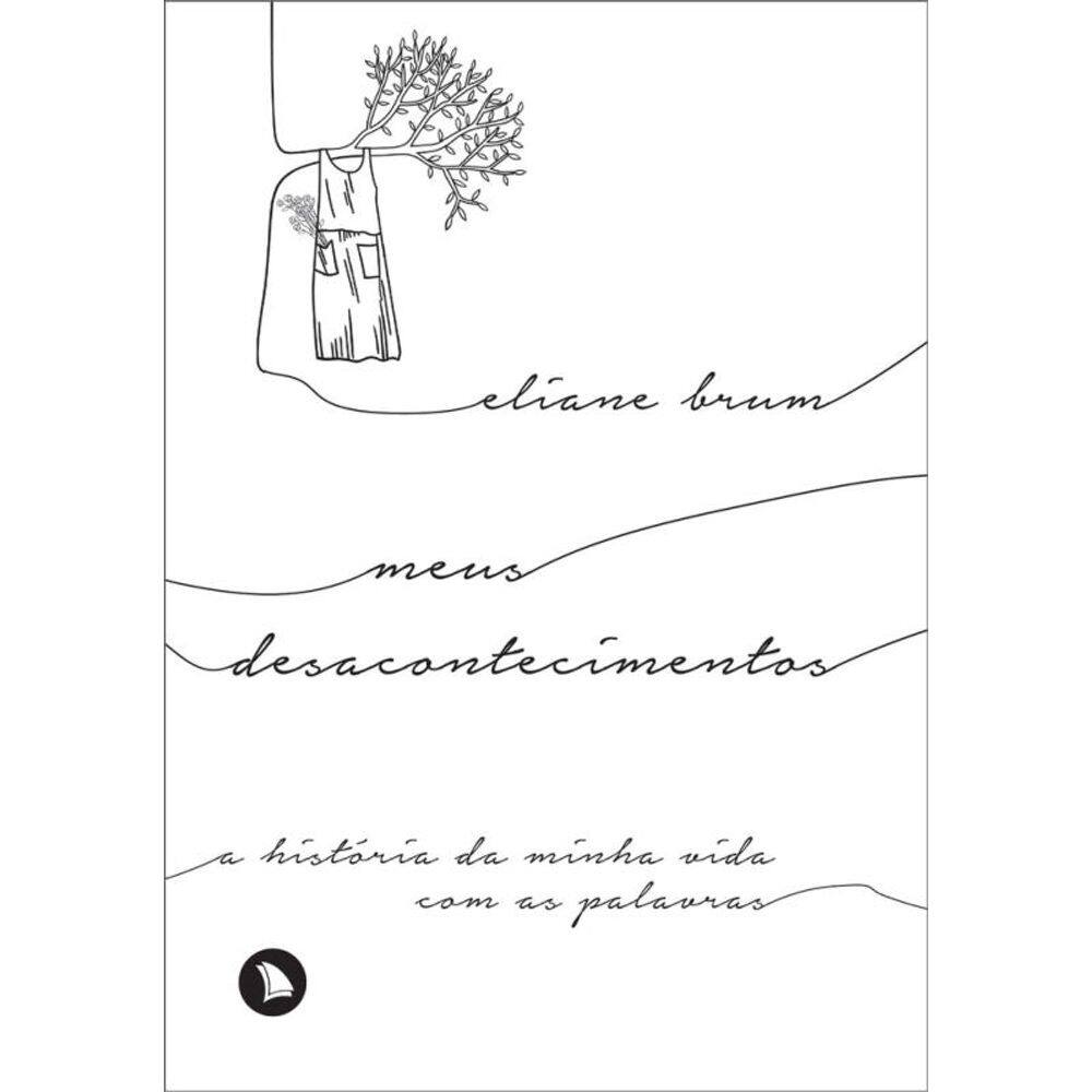 Meus desacontecimentos: A história da minha vida com as palavras