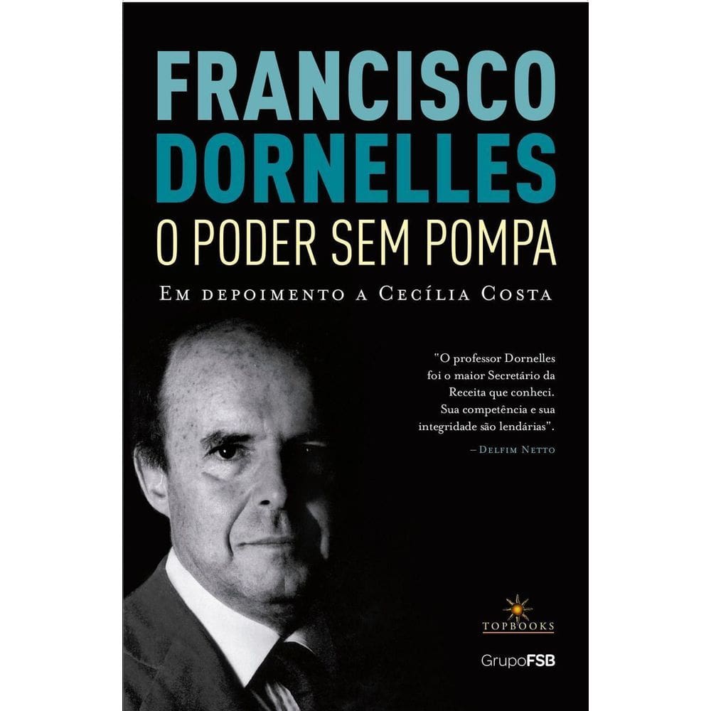 Francisco Dornelles – o Poder Sem Pompa