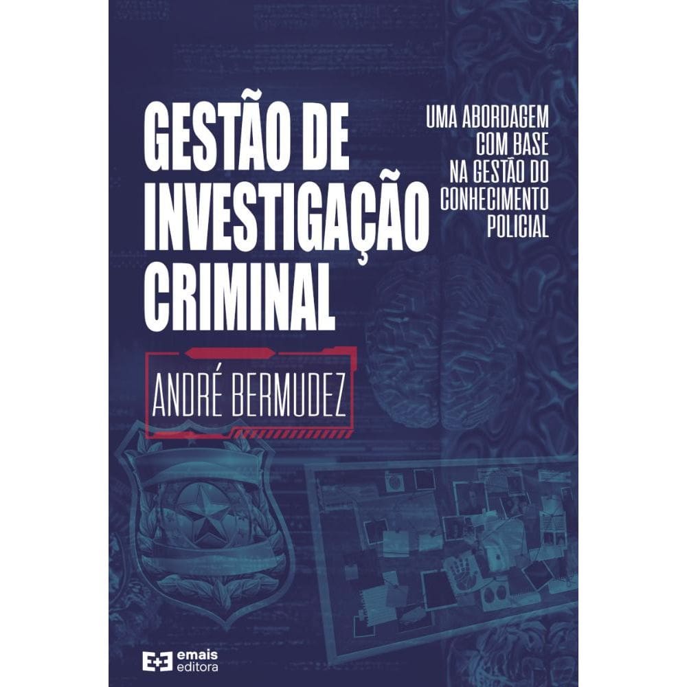 Gestão de Investigação Criminal: Uma abordagem com base na gestão do conhecimento policial